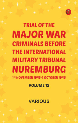 Trial of the Major War Criminals Before the International Military Tribunal, Nuremburg, 14 November 1945-1 October 1946, Volume 12(Paperback, Various)