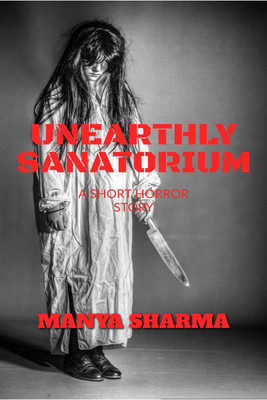 Unearthly Sanatorium(English, Paperback, Sharma Manya)