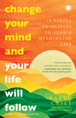 Change Your Mind and Your Life Will Follow: 12 Simple Principles to Lead a Meaningful Life(Paperback, Karen Casey)
