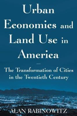 Urban Economics and Land Use in America: The Transformation of Cities in the Twentieth Century(English, Paperback, Rabinowitz Alan)