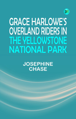 Grace Harlowe's Overland Riders in the Yellowstone National Park(Paperback, Josephine Chase)