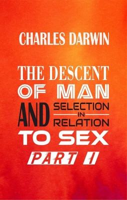 THE DESCENT OF MAN AND SELECTION IN RELATION TO SEX Part I(Paperback, Charles Darwin)