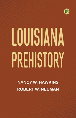 Louisiana Prehistory(Paperback, Nancy W. Hawkins, Robert W. Neuman)