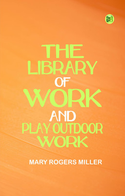 The Library of Work and Play Outdoor Work(Paperback, Mary Rogers Miller)