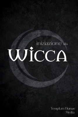 Iniziazione alla Wicca(Italian, Paperback, Media Templum Dianae)