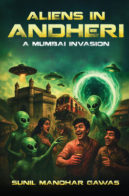 Aliens In Andheri - A Mumbai Invasion(Paperback, Sunil Manohar Gawas)