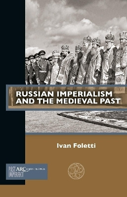 Russian Imperialism and the Medieval Past(English, Paperback, Foletti Ivan)