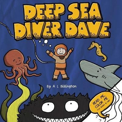 Deep Sea Diver Dave - A Children's Story & Colouring Book of Ocean Creatures(English, Paperback, Billington A L)
