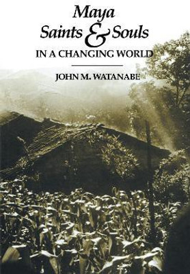 Maya Saints and Souls in a Changing World(English, Paperback, Watanabe John M.)