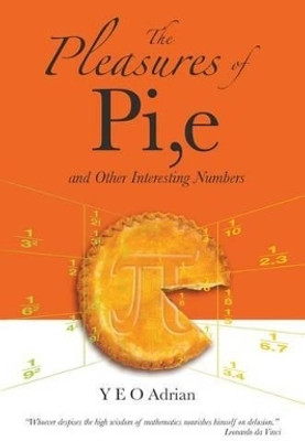 Pleasures Of Pi, E And Other Interesting Numbers, The(English, Paperback, Yeo Adrian Ning Hong)