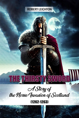 The Thirsty SwordA Story of the Norse Invasion of Scotland (1262-1263) (Edition2024)(English, Paperback, Leighton Robert)