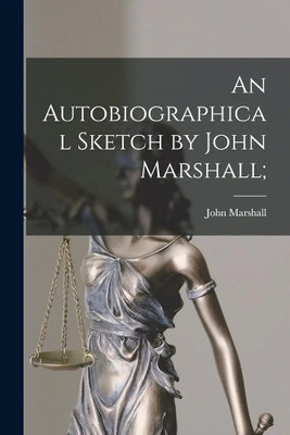 An Autobiographical Sketch by John Marshall;(English, Paperback, Marshall John 1755-1835)