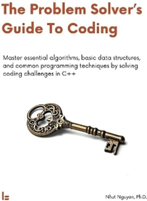 The Problem Solver's Guide To Coding(English, Paperback, Nguyen Nhut)