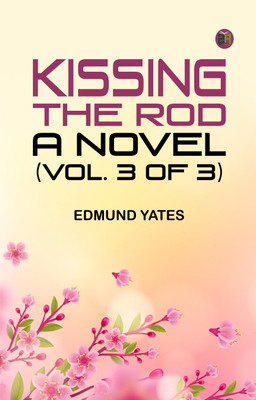 Kissing the Rod: A Novel. (Vol. 3 of 3)(Paperback, Edmund Yates)