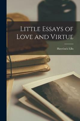 Little Essays of Love and Virtue(English, Paperback, Ellis Havelock)