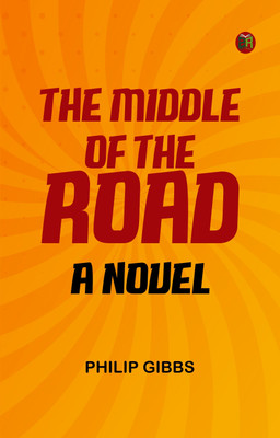 The Middle of the Road: A Novel(Paperback, Philip Gibbs)