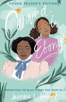 Carved in Ebony - Lessons from the Black Women Who Shape Us(English, Paperback, Holmes Jasmine L.)