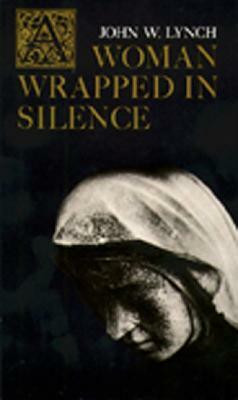 A Woman Wrapped in Silence(English, Paperback, Lynch John W.)