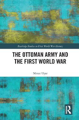 The Ottoman Army and the First World War(English, Paperback, Uyar Mesut)