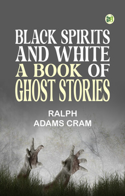 Black Spirits and White: A Book of Ghost Stories(Paperback, Ralph Adams Cram)