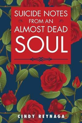 Suicide Notes from an Almost Dead Soul(English, Paperback, Reynaga Cindy)