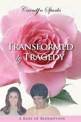 Transformed by Tragedy(English, Paperback, Sparks Carmyn)