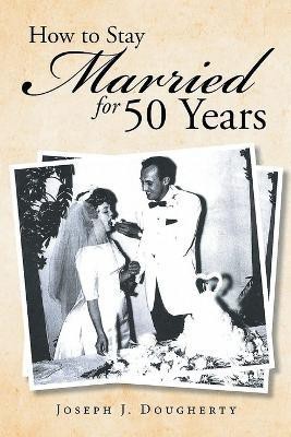 How to Stay Married for 50 Years(English, Paperback, Dougherty Joseph J)