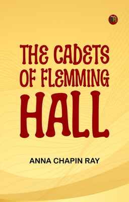 The Cadets of Flemming Hall(Paperback, Anna Chapin Ray)