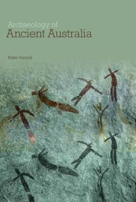 Archaeology of Ancient Australia(English, Paperback, Hiscock Peter)