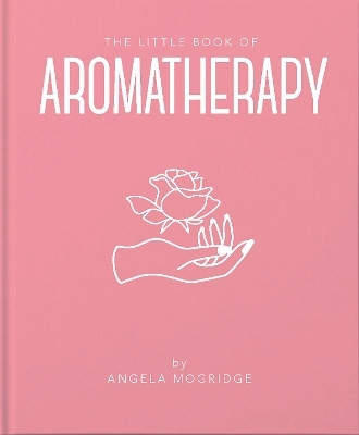The Little Book of Aromatherapy(English, Hardcover, Mogridge Angela)
