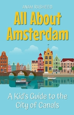 All About Amsterdam(English, Paperback, Rasheed Anam)