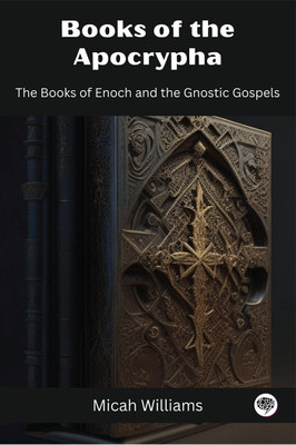 Books of the Apocrypha- The Books of Enoch and the Gnostic Gospels (Grapevine Press).(English, Book, Williams Micah)