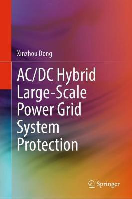 AC/DC Hybrid Large-Scale Power Grid System Protection(English, Hardcover, Dong Xinzhou)