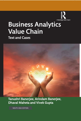 Business Analytics Value Chain: Text and Cases(Hardcover, Tanushri Banerjee, Arindam Banerjee, Dhaval Maheta, Vivek Gupta)