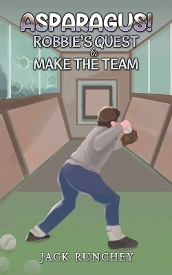Asparagus! Robbie's Quest to Make the Team(English, Paperback, Runchey Jack)