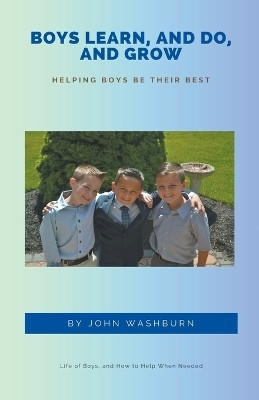Boys Learn, And Do, And Grow(English, Paperback, Washburn John)