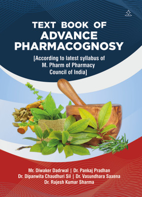 TEXT BOOK OF ADVANCE PHARMACOGNOSY - According to latest syllabus of M. Pharm of Pharmacy Council of India(Paperback, Mr Diwaker Dadrwal, Dr. Pankaj Pradhan, Dr. Dipanwita Chaudhuri, Dr. Vasundhara Saxena, Dr. Rajesh Kumar)