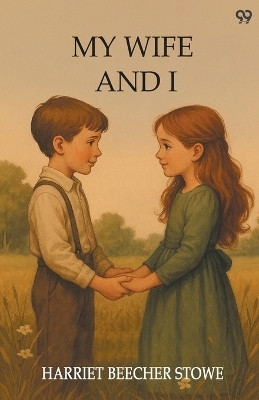 My Wife And IOr, Harry Henderson's History (Edition1)(English, Paperback, Stowe Harriet Beecher)