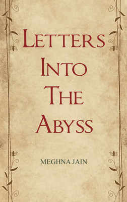 Letters Into The Abyss Fragments of a Restless Heart(Paperback, Meghna Jain)