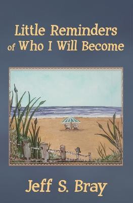 Little Reminders of Who I Will Become(English, Paperback, Bray Jeff S)