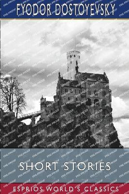 Short Stories (Esprios Classics)(English, Paperback, Dostoyevsky Fyodor)