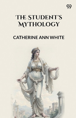 The Student's Mythology (Edition1)(English, Paperback, White Catherine Ann)