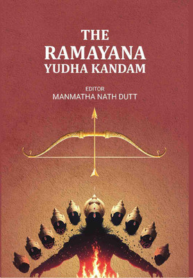 The Ramayana Yudha Kandam(Paperback, Editor: Manmatha Nath Dutt)