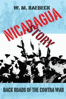 Nicaragua Story-Back Roads of the Contra War(English, Paperback, Raebeck W M)