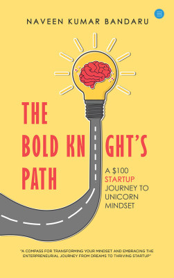The Bold Knight’s Path: A $100 Startup Journey to Unicorn Mindset(Paperback, Naveen Kumar Bandaru)