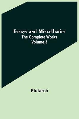 Essays and Miscellanies; The Complete Works Volume 3(English, Paperback, Plutarch)