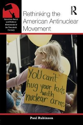 Rethinking the American Antinuclear Movement(English, Paperback, Rubinson Paul)