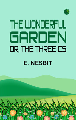 The Wonderful Garden; or, The Three Cs(Paperback, E. Nesbit)