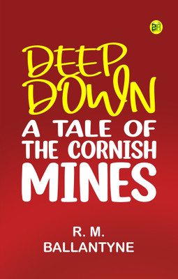 Deep Down, a Tale of the Cornish Mines(Paperback, R. M. Ballantyne)