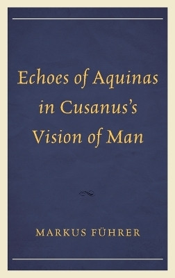 Echoes of Aquinas in Cusanus's Vision of Man(English, Hardcover, Fuehrer Markus)